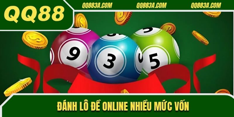 Đánh lô đề online nhiều mức vốn