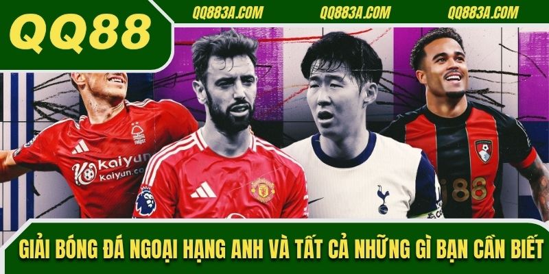 Giải Bóng Đá Ngoại hạng Anh Và Những Gì Bạn Cần Biết